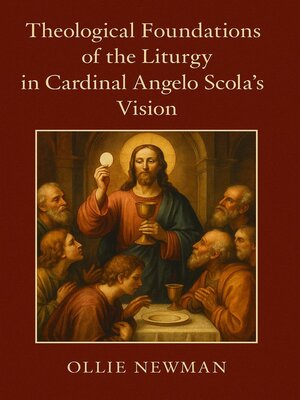 cover image of Theological Foundations of the Liturgy in Cardinal Angelo Scola's Vision